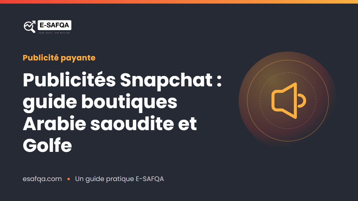 Publicités Snapchat : guide boutiques Arabie saoudite et Golfe